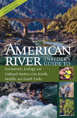 An Insider's Guide to the North, Middle and South Forks of the American River and Canyons
